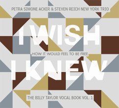 I Wish I Knew How It Would Feel To Be Free - Acker,Petra Simone & Reich,Steven New York Trio