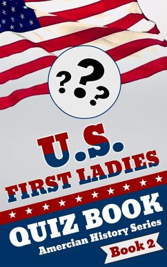 U.S. First Ladies Quiz Book (American History Quiz Series, #2) (eBook, ePUB) - Buburuz, T.