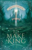 To Make a King (eBook, ePUB) To Make a King (eBook, ePUB)