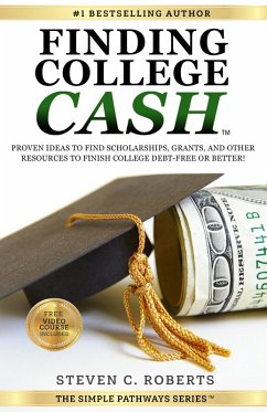 Finding College Cash: Proven Ideas to Find Scholarships, Grants, and Other Resources to Finish College Debt-Free or Better! (The Simple Pathways Series) (eBook, ePUB) - Roberts, Steven C.