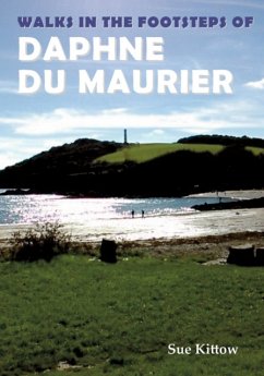 Walks in the Footsteps of Daphne du Maurier - Kittow, Sue