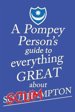 A Pompey Person's Guide To Everything Great About Southampton - O'Pompi, Jon