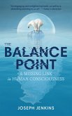 The Balance Point - A Missing Link in Human Consciousness (eBook, ePUB) The Balance Point - A Missing Link in Human Consciousness (eBook, ePUB)