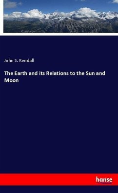 The Earth and its Relations to the Sun and Moon - Kendall, John S.