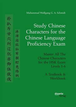 Study Chinese Characters for the Chinese Language Proficiency Exam. Master All The Chinese Characters for the HSK Exam Levels 1-6. A Textbook & Workbook - Schmidt, Muhammad Wolfgang G. A.
