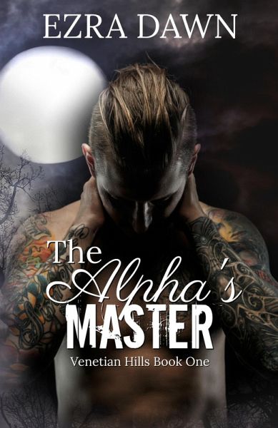 The Alpha's Master (Venetian Hills, #1) (eBook, ePUB)