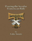 Praying the Secular Franciscan Rule (eBook, ePUB) Praying the Secular Franciscan Rule (eBook, ePUB)