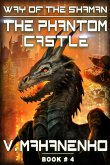 The Phantom Castle (The Way of the Shaman: Book #4) LitRPG series (eBook, ePUB)