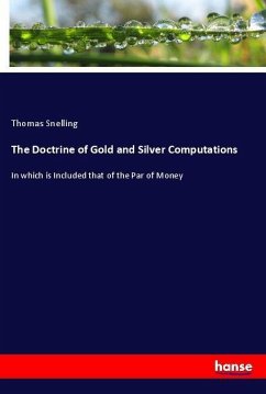 The Doctrine of Gold and Silver Computations - Snelling, Thomas