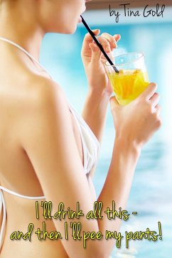 I'll Drink All This - And Then I'll Pee My Pants (Pissy Wet Jeans - and other Golden Shower Stories, #2) (eBook, ePUB) - Gold, Tina