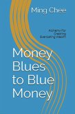 Money Blues to Blue Money: Alchemy for Creating Everlasting Wealth (eBook, ePUB) Money Blues to Blue Money: Alchemy for Creating Everlasting Wealth (eBook, ePUB)