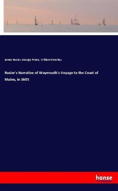 Rosier's Narrative of Waymouth's Voyage to the Coast of Maine, in 1605 - Rosier, James;Prince, George;Strachey, William