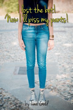 I Lost The Bet! Now I'll Piss My Pants! (Pissy Wet Jeans - and other Golden Shower Stories, #1) (eBook, ePUB) Cover I Lost The Bet! Now I'll Piss My Pants! (Pissy Wet Jeans - and other Golden Shower Stories, #1) (eBook, ePUB)