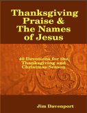 Thanksgiving Praise & the Names of Jesus - 40 Devotions for the Thanksgiving and Christmas Season (eBook, ePUB)