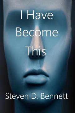 I Have Become This (eBook, ePUB) - Bennett, Steven D.
