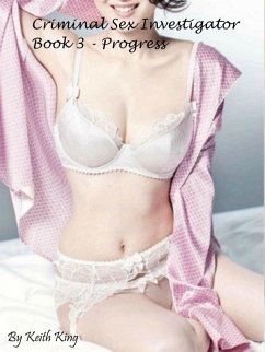 Criminal Sex Investigator Book 3 - Progress (eBook, ePUB) - King, Keith