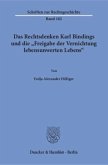 Das Rechtsdenken Karl Bindings und die »Freigabe der Vernichtung lebensunwerten Lebens«.