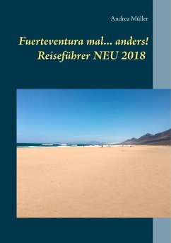 Fuerteventura mal ... anders! Reiseführer NEU 2018 - Müller, Andrea