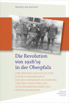 Die Revolution von 1918/19 in der Oberpfalz - Wacker, Maximilian