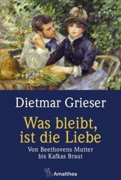 Was bleibt, ist die Liebe - Grieser, Dietmar