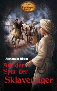 Auf der Spur der Sklavenjäger / Karl Mays Magischer Orient Bd.6 - Röder, Alexander