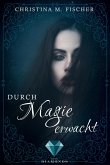 Durch Magie erwacht / Die Magie-Reihe Bd.1