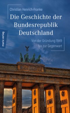 Die Geschichte der Bundesrepublik Deutschland - Henrich-Franke, Christian