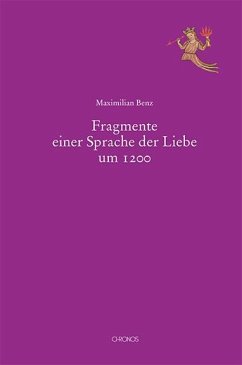 Fragmente einer Sprache der Liebe um 1200 - Benz, Maximilian