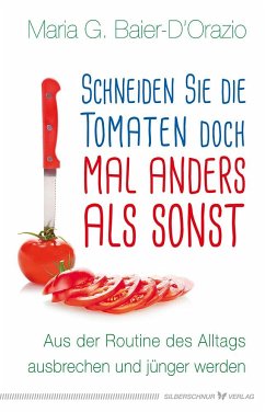 Schneiden Sie die Tomaten doch mal anders als sonst - Baier-D'Orazio, Maria G.