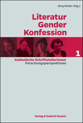 Literatur - Gender - Konfession. Katholische Schrifstellerinnen