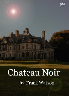 Chateau Noir (eBook, ePUB) - Watson, Frank Chateau Noir (eBook, ePUB) - Watson, Frank