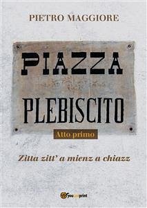 Piazza Plebiscito - Atto primo (eBook, ePUB) - Maggiore, Pietro