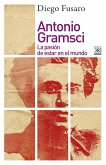 Antonio Gramsci : la pasión de estar en el mundo