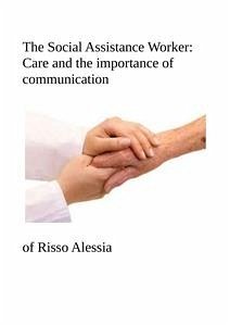 The Social Assistance Worker: Care and the importance of communication (eBook, PDF) - Risso, Alessia