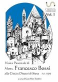 VISITA PASTORALE DI MONS. FRANCESCO BOSSI ALLA CITTA&quote; E DIOCESI DI SIENA (Vol. I) (fixed-layout eBook, ePUB)