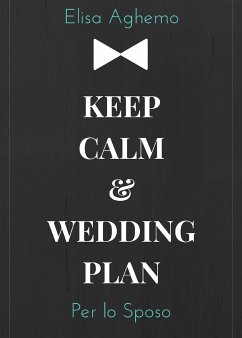 Keep calm & wedding plan. Per lo sposo (eBook, PDF) - Aghemo, Elisa