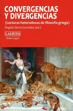 Convergencias y divergencias : lecturas heterodoxas de la filosofía griega - Sierra González, Ángela