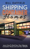 Shipping Container Homes: Learn How To Build Your Own Shipping Container House and Live Your Dream! (eBook, ePUB)