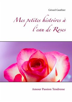 Mes petites histoires à l'eau de Roses - Gauthier, Gérard