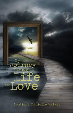 My Journey Through Life and Love - Walker, Leutisha Danielle
