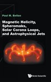 MAGNETIC HELICITY, SPHEROMAKS, SOLAR CORONA LOOPS & ASTROPHY