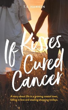 If Kisses Cured Cancer - Hawken, T. S.