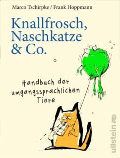 Knallfrosch, Naschkatze & Co. - Tschirpke, Marco