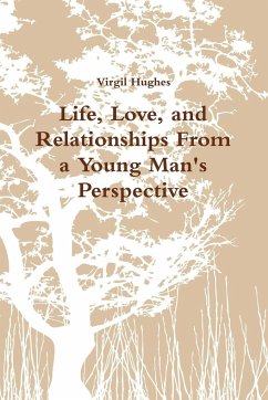 Life, Love, and Relationships From a Young Man's Perspective - Hughes, Virgil