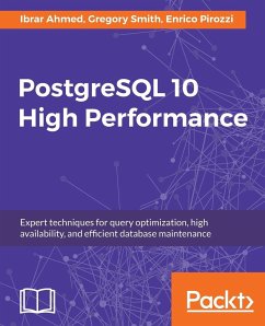 PostgreSQL 10 High Performance - Third Edition - Pirozzi, Enrico; Ahmed, Ibrar; Smith, Gregory