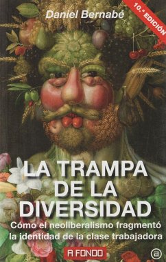 La trampa de la diversidad : cómo el neoliberalismo fragmentó la identidad de la clase trabajadora - Bernabé Marchena, Daniel . . . [et al.