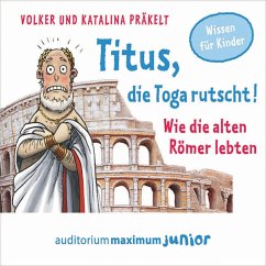 Titus, die Toga rutscht! - Wie die alten Römer lebten (MP3-Download) - Präkelt, Katalina; Präkelt, Volker