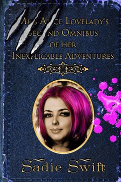 Miss Alice Lovelady's Second Omnibus of her Inexplicable Adventures (eBook, ePUB) - Swift, Sadie