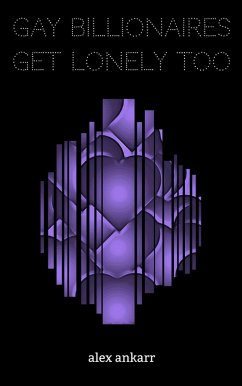 Gay Billionaires Get Lonely Too (eBook, ePUB) - Ankarr, Alex