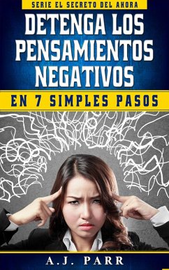 Detenga los Pensamientos Negativos en 7 Simples Pasos (eBook, ePUB) - Parr, A. J.